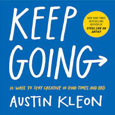 Keep Going Written by Austin Kleon: Reasons to Leave the World a Better Place