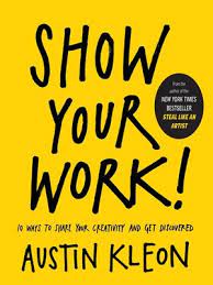 Show Your Work Written by Austin Kleon: Making the World a Better Place