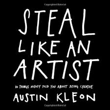 Steal Like an Artist by Austin Kleon: A Collection of Art